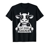 Eat More Chicken - Funny Sarcastic Cow Beef Meat BBQ Lover T-Shirt