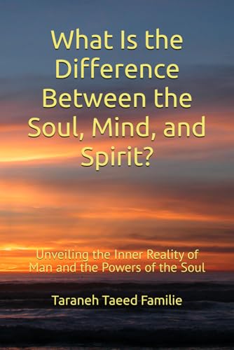 What Is the Difference Between the Soul, Mind, and Spirit?: