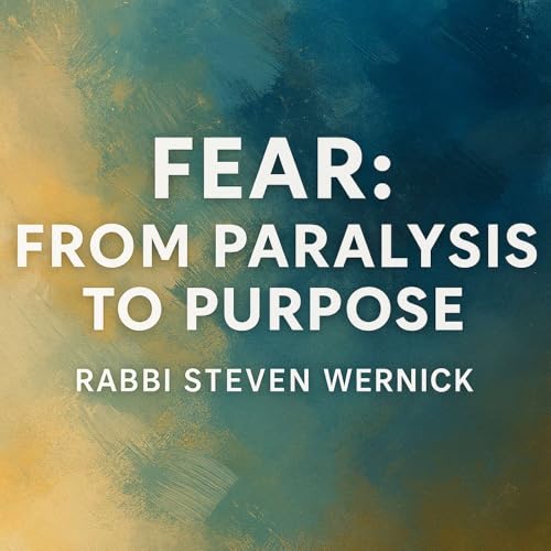 Fear: From Paralysis to Purpose