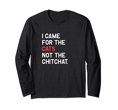 I came for the cats, not the chit chat. Funny, sarcastic tee Maglia a Manica