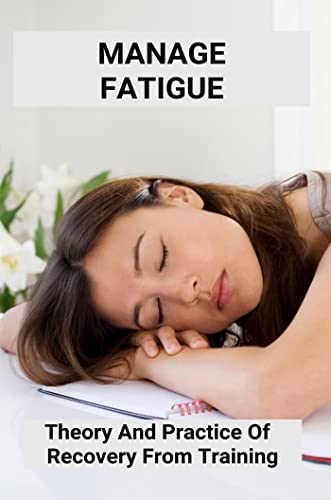 Manage Fatigue: Theory And Practice Of Recovery From Training