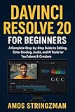 DaVinci Resolve 20 for Beginners: A Complete Step-by-Step Guide to Editing, Color Grading, Audio, and AI Tools for YouTubers & Creators
