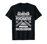 Herren Psychiater Ich Behebe Dachschäden Dachdecker T-Shirt