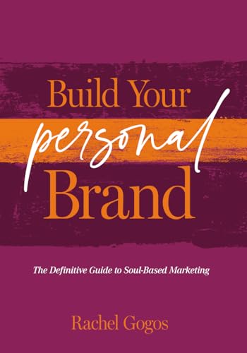 Build Your Personal Brand: The Definitive Guide to Soul-Based Marketing