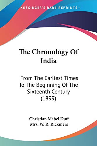 The Chronology Of India: From The Earliest Times To The Beginning Of The Sixteenth Century (1899)