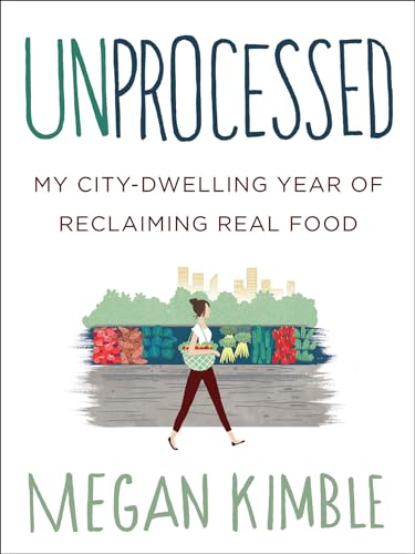 Unprocessed: My City-Dwelling Year of Reclaiming Real Food