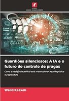 Guardiões silenciosos: A IA e o futuro do controlo de pragas (Portuguese Edition) 6202438533 Book Cover
