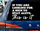 If You are Looking for A Sign to Stay Alive This is It Car Decal, Inspirational Positive Quote Vinyl Decal for Car Window, Laptop, Tumbler Waterproof 8 Inches