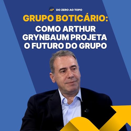 Artur Grynbaum: O executivo que trocou o cargo mais poderoso pela vis&atilde;o de longo prazo - #264