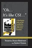 Oh, it's like CSI€¦: A Qualitative Study of Job Satisfaction Experiences of Forensic Scientists