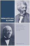 Dismantling Slavery: Frederick Douglass, William Lloyd Garrison, and Formation of the Abolitionist Discourse, 1841€“1851