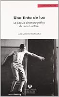 Una Tinta de Luz: La Poesia Cinematografica de Jean Cocteau 8498600987 Book Cover