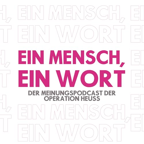 『Ein Mensch, ein Wort - der Meinungspodcast der #OperationHeuss』のカバーアート