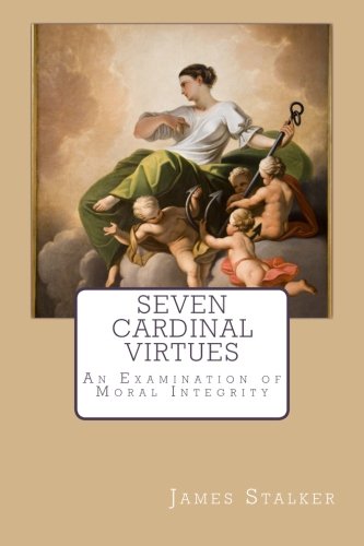 Seven Cardinal Virtues: An Examination of Moral... 1505971160 Book Cover