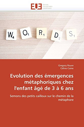 Evolution des émergences métaphoriques chez l'enfant âgé de 3 à 6 ans: Semons des petits cailloux sur le chemin de la métaphore (Omn.Univ.Europ.) (French Edition)