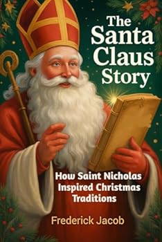 Paperback The Santa Claus Story: How Saint Nicholas Inspired Christmas Traditions Book
