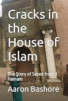 Cracks in the House of Islam: The Story of Sayed from Il Hamam 173736140X Book Cover