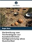 goldgewinnung  Verbreitung von Technologien zur handwerklichen Goldgewinnung ohne Quecksilber: DE