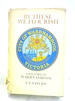 By these we flourish;: A history of Warrnambool B0006CCMP8 Book Cover