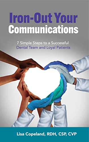 Iron-Out Your Communications: 7 Simple Steps to a Successful Dental Team and Loyal Patients