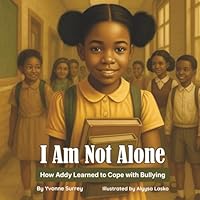 I Am Not Alone: How Addy Learned to Cope with Bullying 1737679752 Book Cover