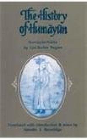 The History of Humayun (Humayun - Nama) [Hardcover] [Jan 01, 2001] Gul-Badan Begam (Princess Rose-Body), Tr. With Intr. Annette S. Beveridge