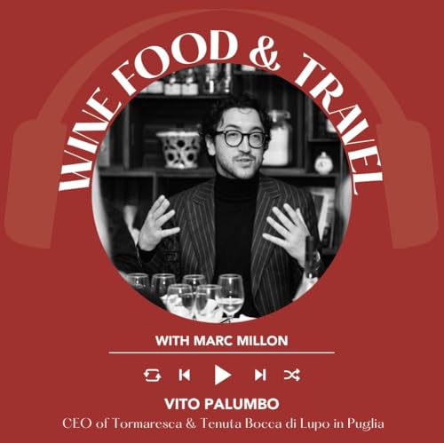 Ep. 2663 From Nero di Troia and Aglianico to Puglia&rsquo;s potential answer to Super Tuscans with Vito Palumbo of Bocca di Lupo | Wine, Food & Travel with Marc Millon