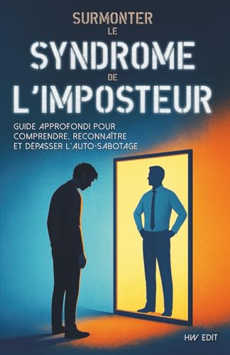 Surmonter le syndrome de l'imposteur: Guide approfondi pour comprendre, reconnaître