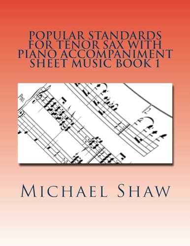 Popular Standards For Tenor Sax With Piano Accompaniment Sheet Music Book 1: Sheet Music For Tenor Sax & Piano