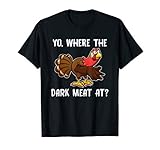 Yo Where The Dark Meat At Turkey Funny Thanksgiving T-Shirt