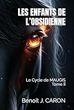  LES ENFANTS DE L’OBSIDIENNE: Le Cycle de MAUGIS Tome II