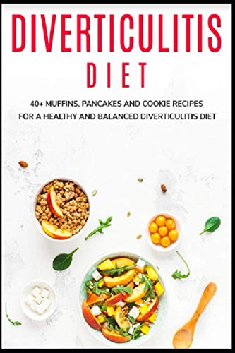 DIVERTICULITIS DIET: 40+ Muffins, Pancakes and Cookie recipes for a healthy and balanced Diverticulitis diet