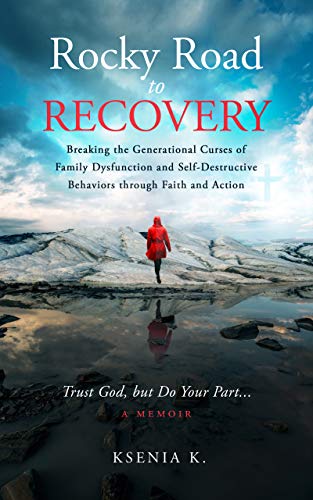 Rocky Road to Recovery: Breaking the Generational Curses of Family Dysfunction and Self-Destructive Behaviors through Faith and Action (English Edition)