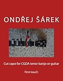 banjo capo use  Cut capo for CGDA tenor banjo or guitar: First touch