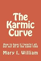 The Karmic Curve: How to have it (nearly) all, but not all at the same time 1530959543 Book Cover
