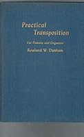 Practical transposition for pianists and organists;: A direct system with progressive exercises designed to secure accuracy and fluency B0007HXQWA Book Cover