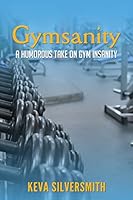 Gymsanity: A Humorous Take on Gym Insanity 1517450918 Book Cover