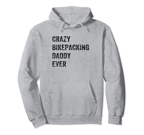 Crazy Bikepacking Daddy Ever - Gravel Bike Bikepacker Daddy Pullover Hoodie