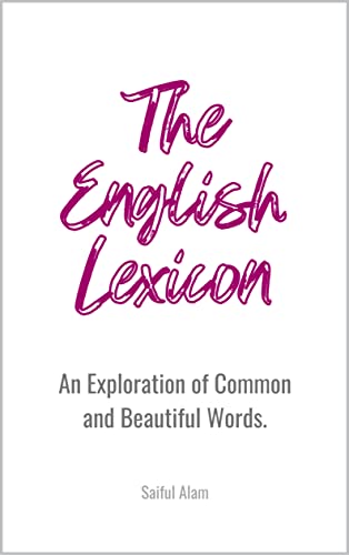 The English Lexicon An Exploration Of Common And Beautiful Words Discover The Meaning History 