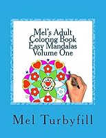 Mel's Adult Coloring Book Easy Mandalas, Volume One: Whether You're Coloring to Relax or Just to Have Some Fun, This Coloring Book Is for You 1516827465 Book Cover