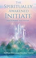 The Spiritually Awakened Initiate: How To Awaken Your True Self 0931689147 Book Cover