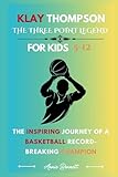 KLAY THOMPSON THE THREE POINT LEGEND: The Inspiring Journey of a Basketball Record-Breaking Champion For Kids Aged 5-12 (Sports Legends for Kids)