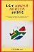 Produktbild Let South Africa Shine: Reflections, Insights and Solutions as seen through the eyes of a humble voter