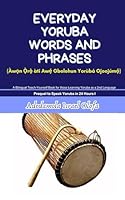 Everyday Yoruba Words and Phrases: a bilingual compendium of everyday simple dialogues in Yoruba language (Learning Yoruba as a Second Language) B0BR9CB2BR Book Cover