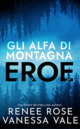 Eroe: La storia d’amore di un montanaro mercenario (Gli Alfa di Montagna Vol. 1)