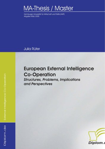 Preisvergleich Produktbild European External Intelligence Co-Operation: Structures, Problems, Implications and Perspectives