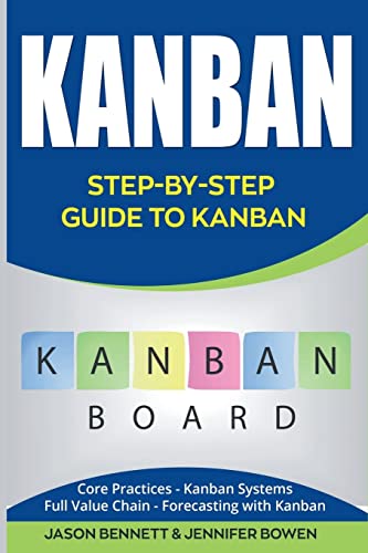 Kanban: Step-by-Step Guide to Kanban (Core Practices, Kanban Systems, Full Value Chain, Forecasting with Kanban)