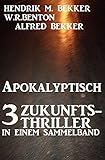  Apokalyptisch: 3 Zukunfts-Thriller in einem Sammelband