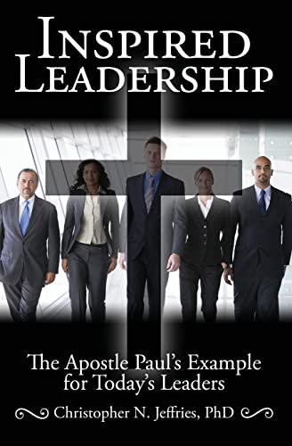 Inspired Leadership: The Apostle Paul's Example for Today's Leaders