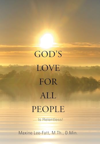 God's Love for All People . . .: ... Is Relentless!